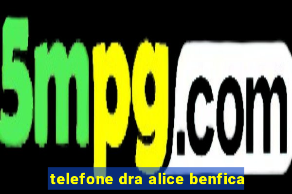 telefone dra alice benfica